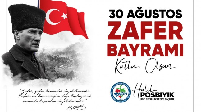 Kdz.Ereğli Belediye Başkanı Sayın Halil Posbıyık’ın 30 Ağustos Zafer Bayramı kutlama mesajı;
