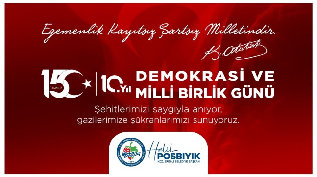 Karadeniz Ereğli Belediye Başkanı Halil Posbıyık’ın 15 Temmuz Demokrasi ve Millî Birlik Günü Mesajı: