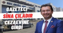 Meslektaşımız Sina Çiladır Ceza Evine Girdi