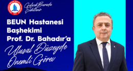 BEUN Hastanesi Başhekimi Prof. Dr. Bahadır’a Ulusal Düzeyde Önemli Görev
