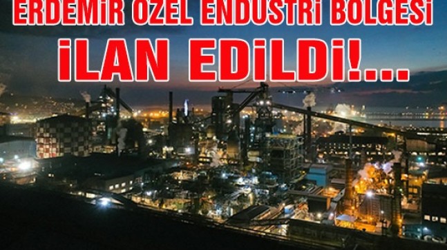 ERDEMİR ÖZEL ENDÜSTRİ BÖLGESİ İLAN EDİLDİ!….