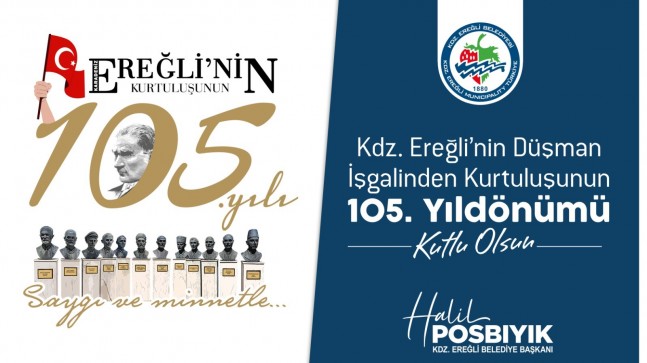 Kdz.Ereğli Belediye Başkanı Halil Posbıyık’ın Karadeniz Ereğli’nin düşman işgalinden kurtuluşunun 105. yılı kutlama mesajı;
