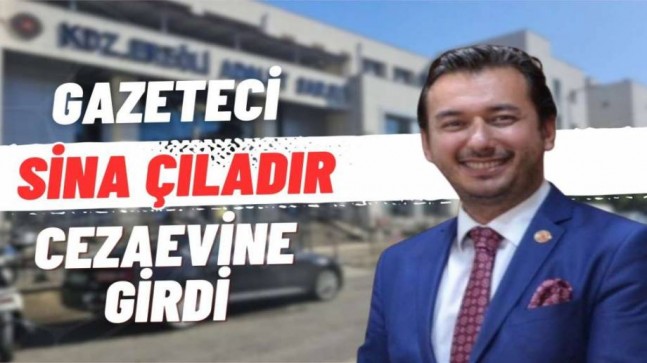 Meslektaşımız Sina Çiladır Ceza Evine Girdi
