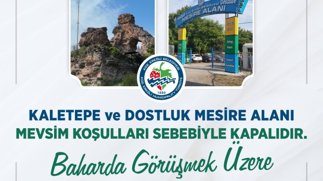 KALETEPE VE DOSTLUK MESİRE ALANI MEVSİM KOŞULLARI NEDENİYLE ZİYARETE KAPANDI