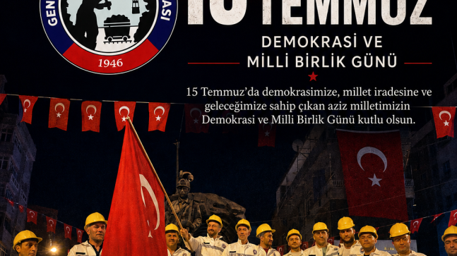 Genel Maden İşçileri Sendikası (GMİS) Yönetim Kurulu; “DEMOKRASİMİZİN, CUMHURİYETİMİZİN VE MİLLİ BİRLİK BERABERLİĞİN YANINDAYIZ”