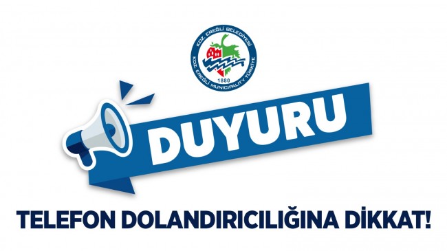 KAMUOYUNUN DİKKATİNE! TELEFON DOLANDIRICILARINA DİKKAT